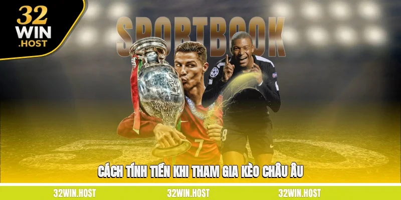Cách tính tiền khi tham gia kèo châu Âu