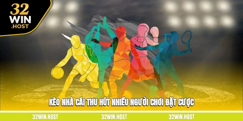Kèo nhà cái thu hút nhiều người chơi đặt cược