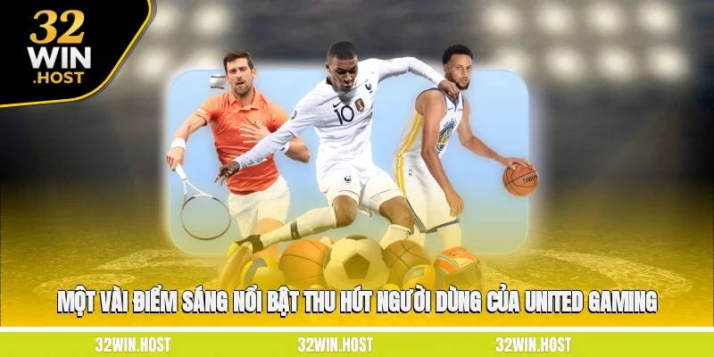 Một vài điểm sáng nổi bật thu hút người dùng của United Gaming