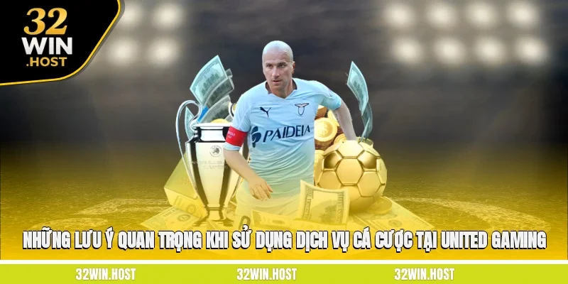 Những lưu ý quan trọng khi sử dụng dịch vụ cá cược tại United Gaming