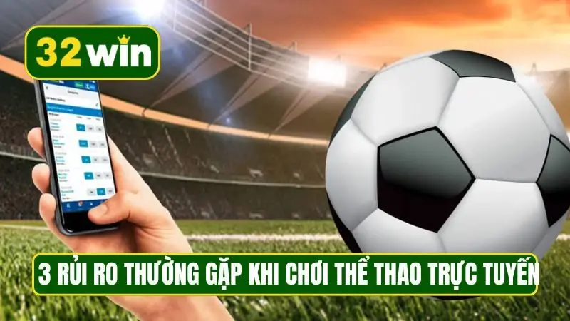 3 rủi ro thường gặp khi chơi thể thao trực tuyến